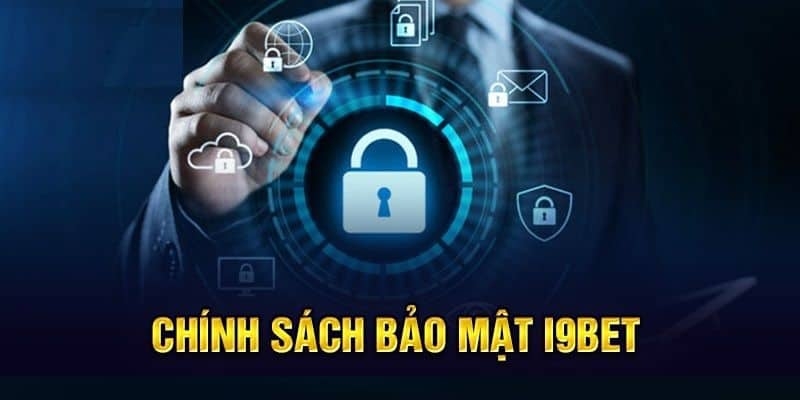 Ba nội dung quan trọng nhất trong chính sách bảo mật i9bet