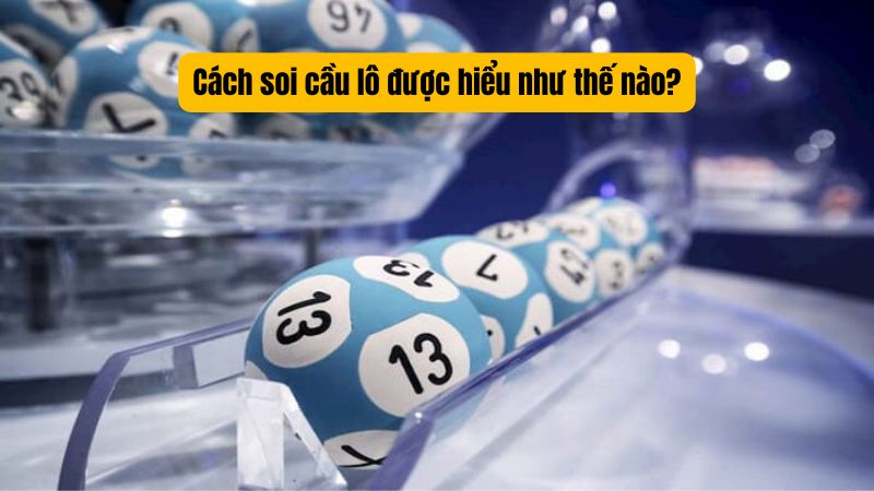 Cách soi cầu lô được hiểu như thế nào?