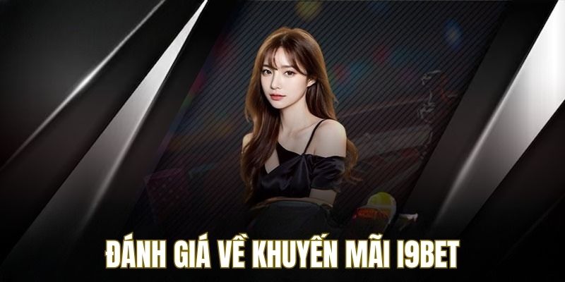 Đánh giá chương trình khuyến mãi i9bet