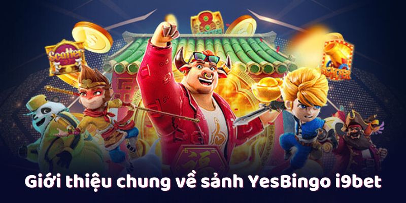 Giới thiệu chung về sảnh YesBingo i9bet