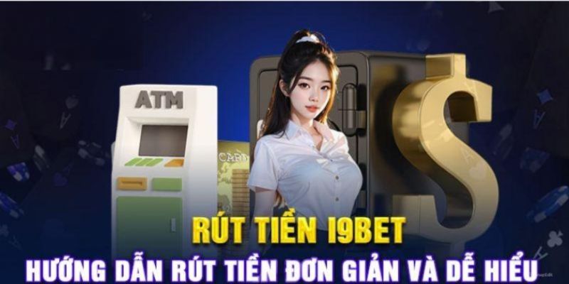 Các bước thực hiện giao dịch rút tiền I9bet