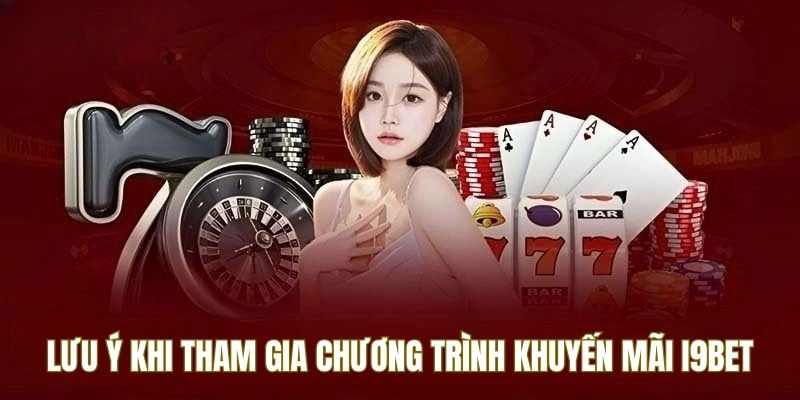 Những điều quan trọng cần biết khi tham gia khuyến mãi i9bet