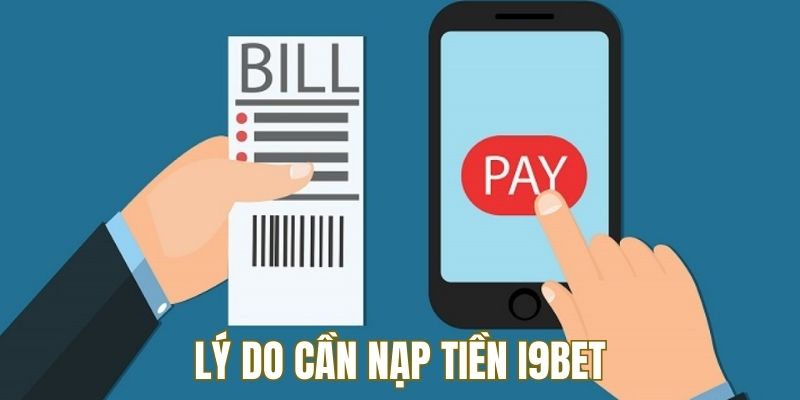 Lý do nạp tiền i9bet trở nên quan trọng