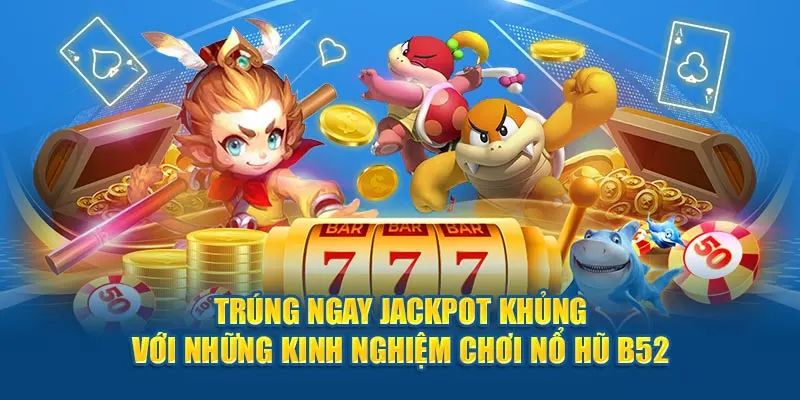 Bí kíp tham gia vào tựa game nổ hũ cần lưu ý